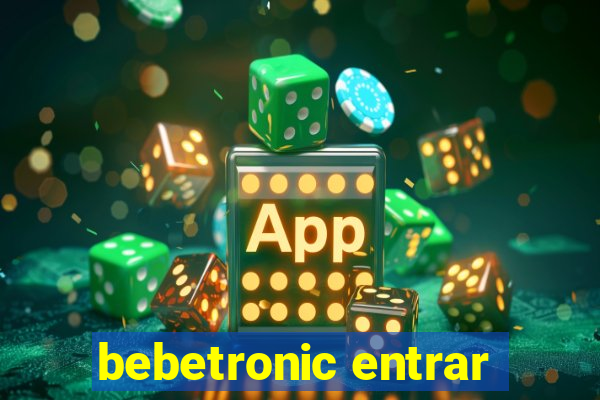 bebetronic entrar